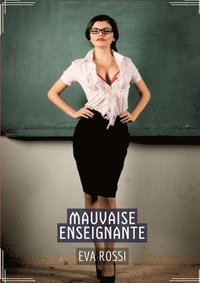 bokomslag Mauvaise Enseignante: Conte Érotique Interdit de Sexe Hard Français