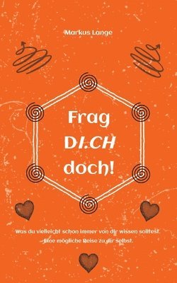 Markus Lange - Frag DICH doch!: Was du vielleicht schon immer von dir wissen solltest. Eine mögliche Reise zu dir selbst., Häftad