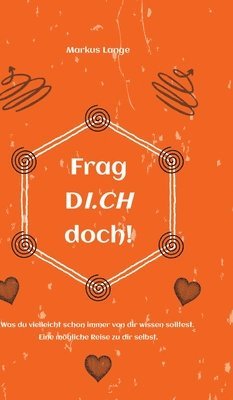 Markus Lange - Frag DICH doch!: Was du vielleicht schon immer von dir wissen solltest. Eine mögliche Reise zu dir selbst., Inbunden