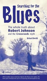bokomslag Searching for the Blues: The whole truth about Robert Johnson and the Crossroads myth