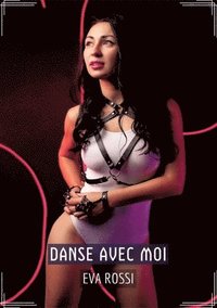 bokomslag Danse avec Moi: Conte Érotique Interdit de Sexe Hard Français