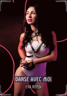 Danse avec Moi: Conte Érotique Interdit de Sexe Hard Français 1