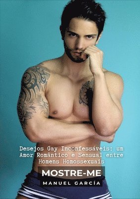 Mostre-me: Desejos Gay Inconfessáveis: um Amor Romântico e Sensual entre Homens Homossexuais 1