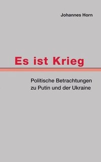 bokomslag Es ist Krieg: Politische Betrachtungen zu Putin und der Ukraine