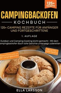 bokomslag Campingbackofen Kochbuch - 125+ Camping Rezepte für Anfänger und Fortgeschrittene: Outdoor und Camping Cooking leicht gemacht - Mit dem Campingbackofe