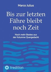 bokomslag Bis zur letzten Fähre bleibt noch Zeit: Noch mehr Bestes aus der Kolumne Quergedacht