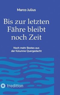 bokomslag Bis zur letzten Fähre bleibt noch Zeit: Noch mehr Bestes aus der Kolumne Quergedacht