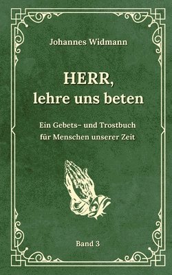 Johannes Widmann, Klaus Kardelke - Herr, lehre uns beten - Bd. 3: Ein Gebets- und Trostbuch für Menschen unserer Zeit, Häftad