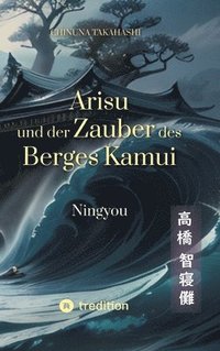 bokomslag Arisu und der Zauber des Berges Kamui - Band 2: Ningyou