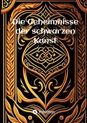 bokomslag Die Geheimnisse der schwarzen Kunst: Das Vermächtnis des Teufels an die Sterblichen