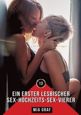 Ein erster lesbischer Sex-Hochzeits-Sex-Vierer: Erotische Geschichten mit explizitem Sex für Erwachsene