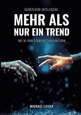 Künstliche Intelligenz: Mehr als nur ein Trend: Mit KI vom Startup zum Unicorn