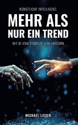 Künstliche Intelligenz: Mehr als nur ein Trend: Mit KI vom Startup zum Unicorn