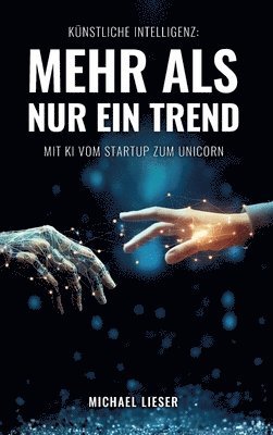 Künstliche Intelligenz: Mehr als nur ein Trend: Mit KI vom Startup zum Unicorn 1