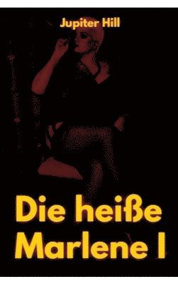 Die heiße Marlene I