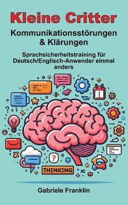 bokomslag Kleine Critter - Kommunikationsstörungen & Klärungen: Sprachsicherheitstraining für Deutsch/Englisch-Anwender einmal anders