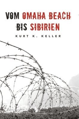 Helmut K. Von Keusgen, Ek-2 Militär - Vom Omaha Beach bis Sibirien - Die Horror-Odyssee eines deutschen Soldaten: Eine außergewöhnliche Biografie, Inbunden