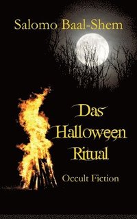 bokomslag Das Halloween-Ritual: Okkulte Fiktion basierend auf tatsächlichen Praktiken und Erfahrungen in der Magie und den westlichen Mysterien (mit großem Glos