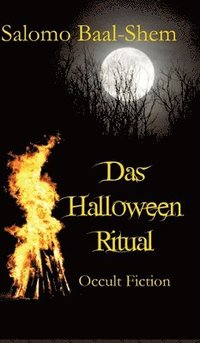 bokomslag Das Halloween-Ritual: Okkulte Fiktion basierend auf tatsächlichen Praktiken und Erfahrungen in der Magie und den westlichen Mysterien (mit g