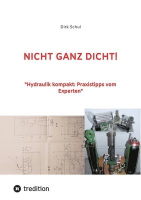 bokomslag Nicht Ganz Dicht!: 'Hydraulik kompakt: Praxistipps vom Experten'