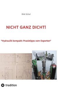 bokomslag Nicht Ganz Dicht!: 'Hydraulik kompakt: Praxistipps vom Experten'