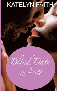bokomslag Blind date zu dritt: Humorvolle und sinnliche Boss-Romance