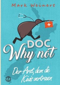 bokomslag Doc Why Not: Der Arzt, dem die Kiwis vertrauen