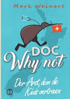 bokomslag Doc Why Not: Der Arzt, dem die Kiwis vertrauen