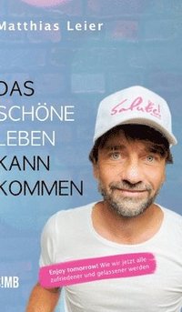 bokomslag Das schöne Leben kann kommen: Enjoy tomorrow! Wie wir jetzt alle zufriedener und gelassener werden