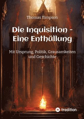 Sophia Wagner, Thomas Timpson - Die Inquisition - Eine Enthüllung: Mit Ursprung, Politik, Grausamkeiten und Geschichte, Häftad