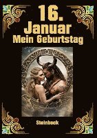 bokomslag 16. Januar, mein Geburtstag: Geboren im Zeichen des Steinbocks. Meine Eigenschaften und Charakterzüge, meine Stärken und Schwächen, meine Geburtstagsb