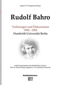 bokomslag Rudolf Bahro: Vorlesungen und Diskussionen 1990 - 1993 Humboldt-Universität Berlin: Audio-Transkriptionen des Rudolf-Bahro-Archivs,