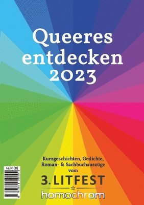 bokomslag Queeres entdecken 2023: Kurzgeschichten, Gedichte, Roman- & Sachbuchauszüge vom 3. Litfest homochrom