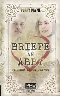 bokomslag Briefe an Abby - Zwischen Leben und Tod: Ein gefühlvolles Märchen aus unserer Zeit. Zum Verlieben schön.