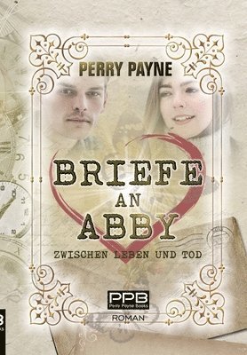 Perry Payne - Briefe an Abby - Zwischen Leben und Tod: Ein gefühlvolles Märchen aus unserer Zeit. Zum Verlieben schön., Häftad