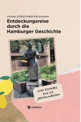 bokomslag Entdeckungsreise durch die Hamburger Geschichte: 240 Poträts aus 12 Jahrhunderten