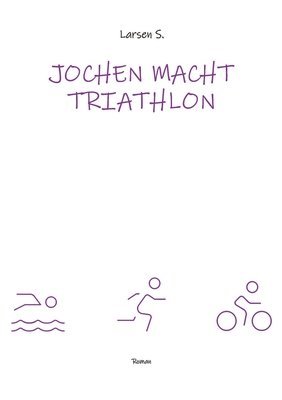 Jochen macht Triathlon: Wie ein Breitensportler die Heldenreise eines einfachen Mannes antritt 1