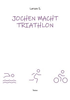 Jochen macht Triathlon: Wie ein Breitensportler die Heldenreise eines einfachen Mannes antritt