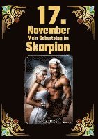 bokomslag 17. November, mein Geburtstag: Geboren am 17.November im Zeichen des Skorpions. Meine Eigenschaften und Charakterzüge, meine Stärken und Schwächen, me