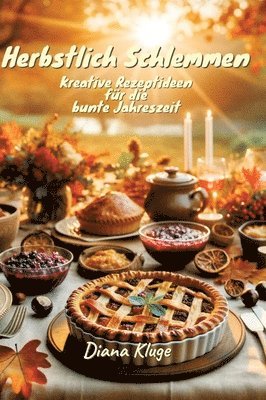 Herbstlich Schlemmen: Kreative Rezeptideen für die bunte Jahreszeit 1