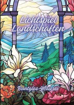 Lichtspiel Landschaften: Buntglas-Malerei 1