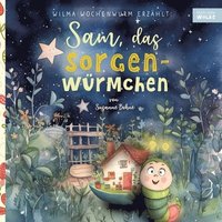 bokomslag Wilma Wochenwurm erzählt: Sam, das Sorgenwürmchen: Eine Vorlesegeschichte für Kinder in Kita und Grundschule zum Sorgenvergessen und Stärkerwerd