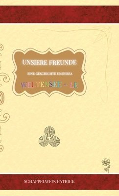 bokomslag Unsiere Freunde eine Geschichte unsierea Weltensee le: Hardcover wenig Farbseiten Unsere Freunde eine Geschichte unserer Weltenseele