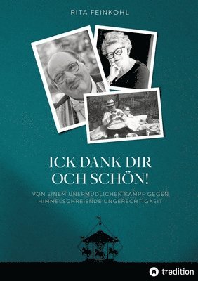 Rita Feinkohl - Ick dank dir och schön!: Von einem unermüdlichen Kampf gegen himmelschreiende Ungerechtigkeit, Häftad