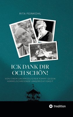 Rita Feinkohl - Ick dank dir och schön!: Von einem unermüdlichen Kampf gegen himmelschreiende Ungerechtigkeit, Inbunden