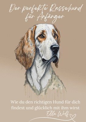 Der perfekte Rassehund für Anfänger: Wie du den richtigen Hund für dich findest und glücklich mit ihm wirst 1