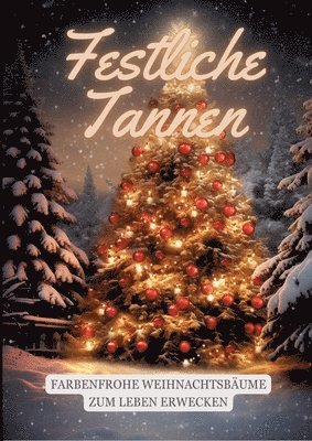 Festliche Tannen: Farbenfrohe Weihnachtsbäume zum Leben erwecken 1