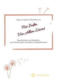 bokomslag Für Jeden Von Allem Etwas: Geschichten und Gedichte zum Schmunzeln, Sinnieren und Berührtsein