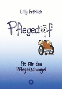 bokomslag Pflegedoof - Ein umfassender Leitfaden für den Umgang mit Pflegebedürftigkeit: Von Pflegegraden und Pflegegeld über Vereinbarkeit von Pflege und Beruf