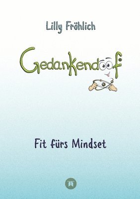 bokomslag Gedankendoof - Der Ratgeber für mentale Stärke: Gedanken verstehen, negative Muster lösen, Glaubenssätze ändern & endlich befreit und glücklich leben